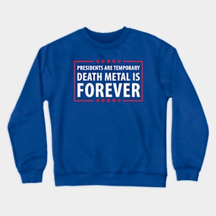 Presidents are temporary Death Metal is Forever. T-Shirt Crewneck Sweatshirt